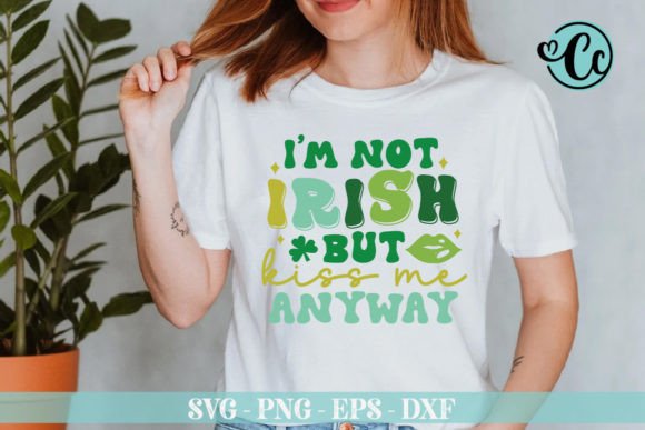 Download I'm Not Irish but Kiss Me Anyway Svg - Irish Collection